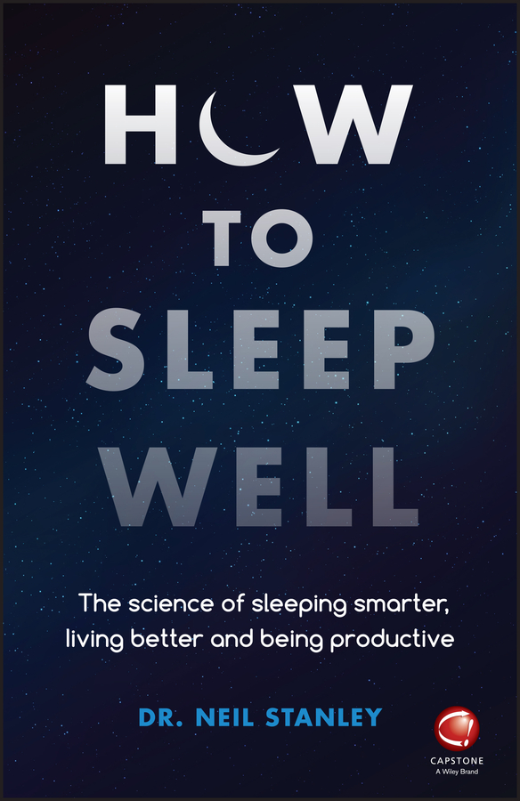 How to sleep well - the science of sleeping smarter, living better and being productive Ebook